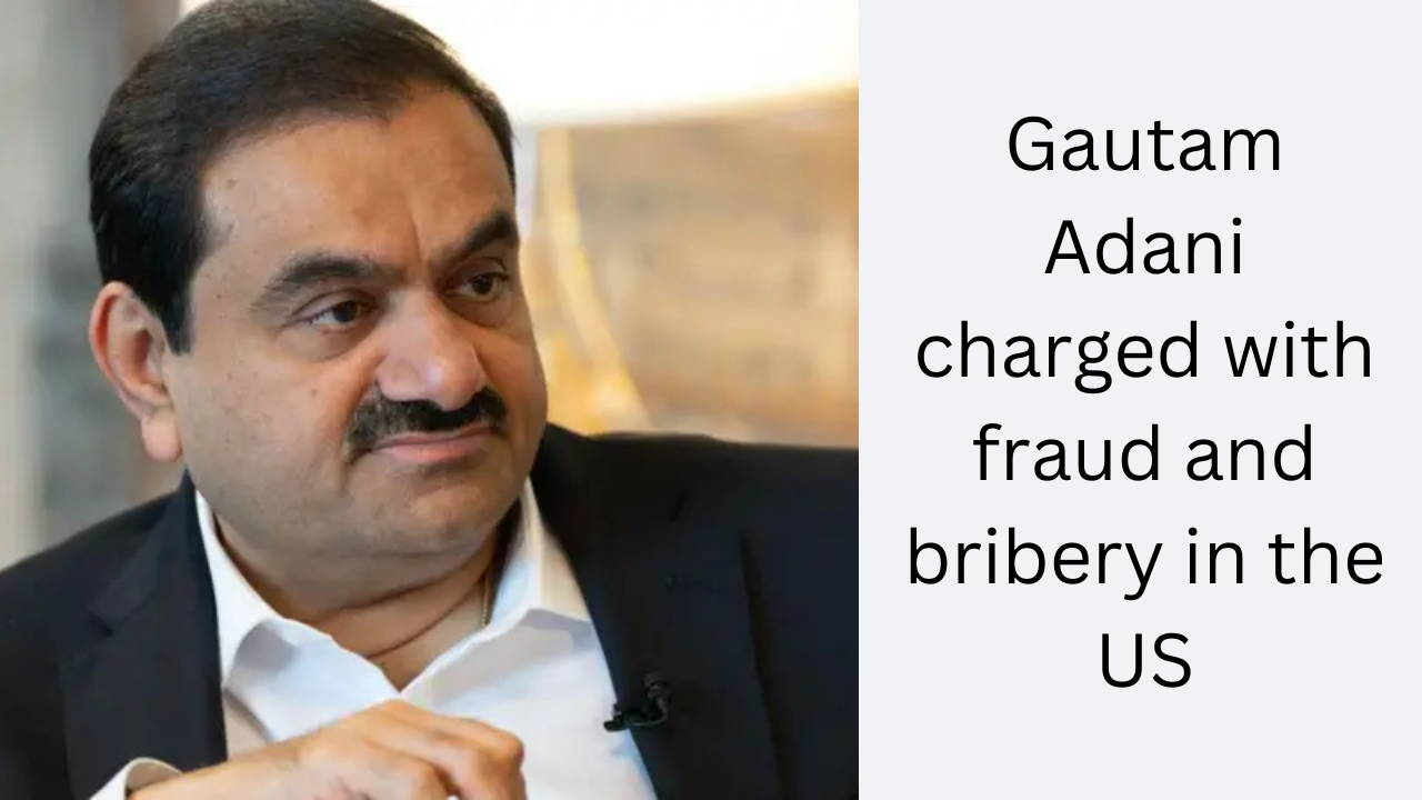 Gautam Adani charged with fraud and bribery in the US