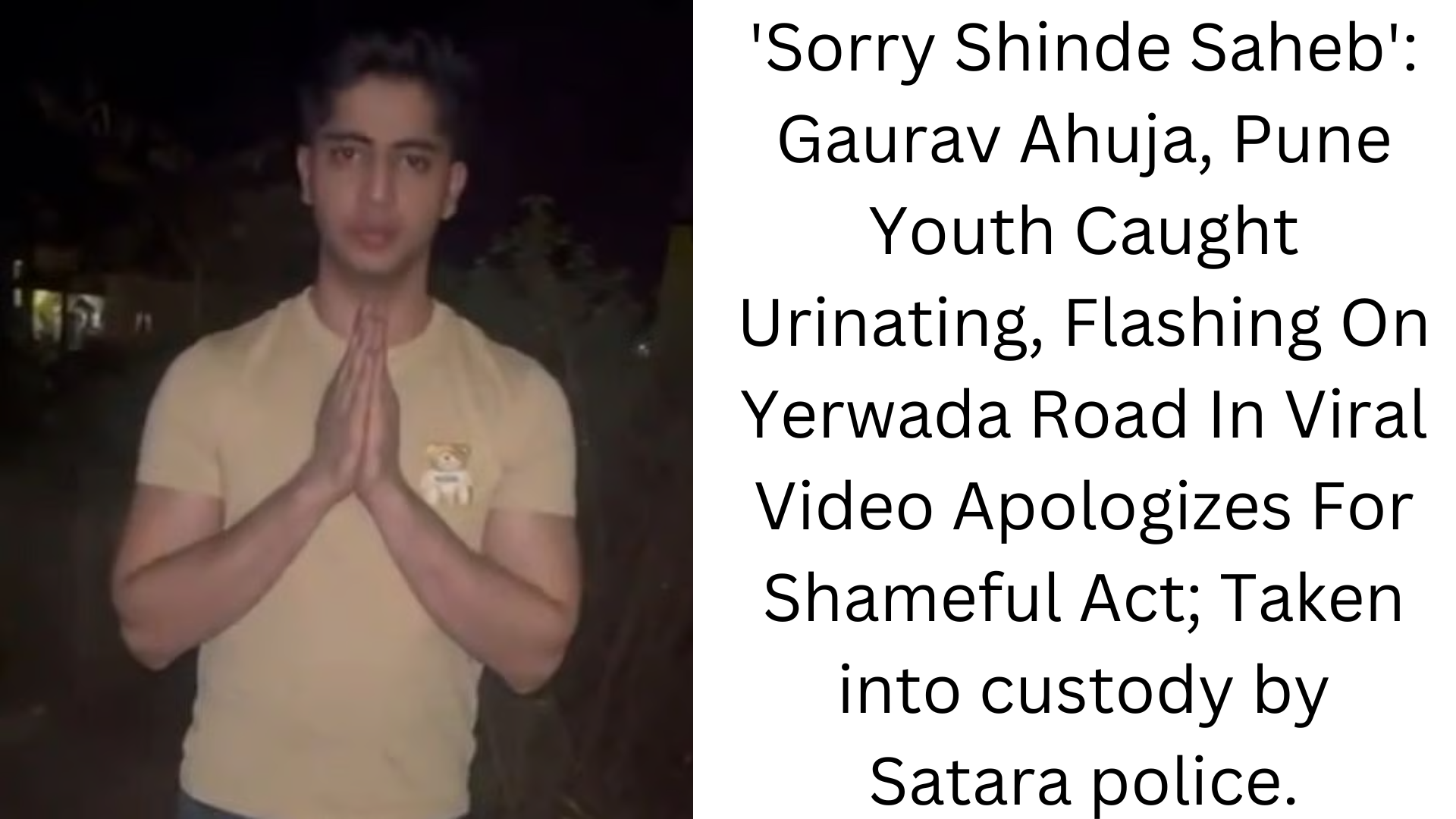 'Sorry Shinde Saheb': Gaurav Ahuja, Pune Youth Caught Urinating, Flashing On Yerwada Road In Viral Video Apologizes For Shameful Act; Taken into custody by Satara police.