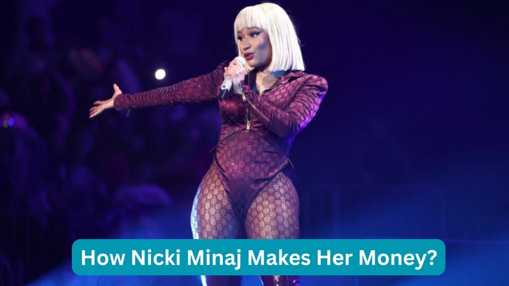 How Nicki Minaj Makes Her Money?